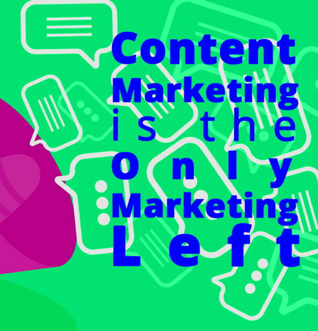 Content Marketing is the only marketing left