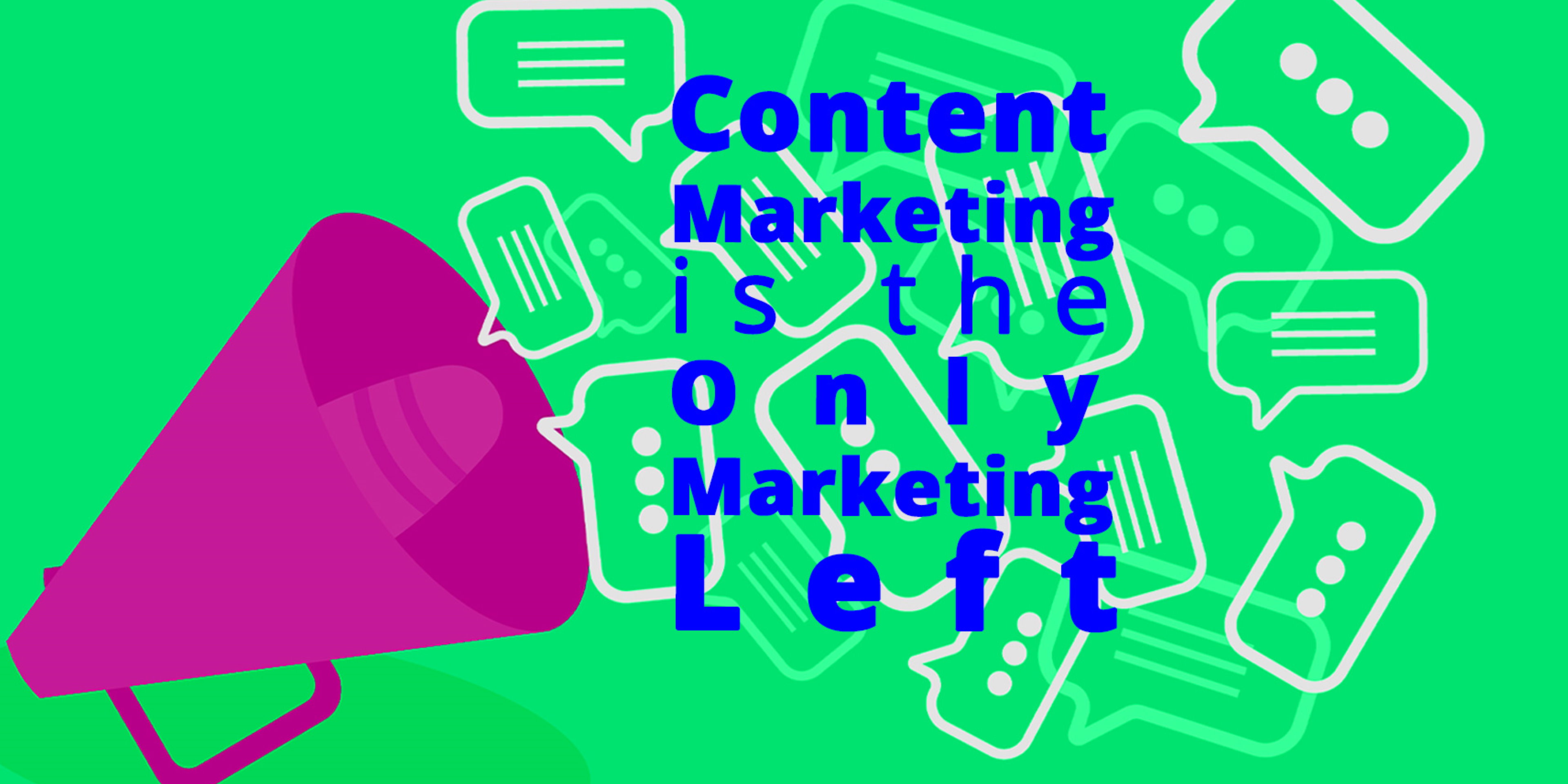 Content Marketing is the only marketing left